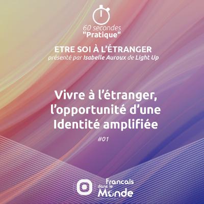 Vivre à l'étranger : l'opportunité d'une identité amplifiée (#01) Vivre à l'étranger : l'opportunité d'une identité amplifiée (#01)