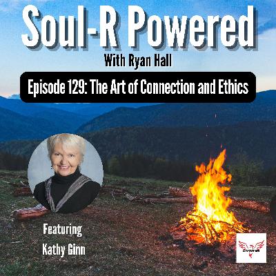 Episode 129: The Art of Connection and Ethics - with Kathy Ginn Episode 129: The Art of Connection and Ethics - with Kathy Ginn