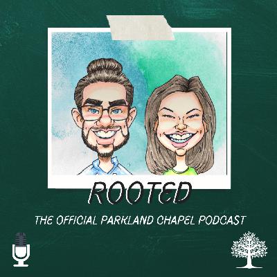 Rooted S4E9: Spring Break at Parkland Chapel