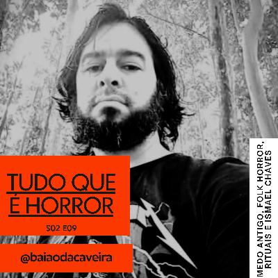 Tudo Que é horror #12 - Folk Horror, Medo Antigo e Ismael Chaves