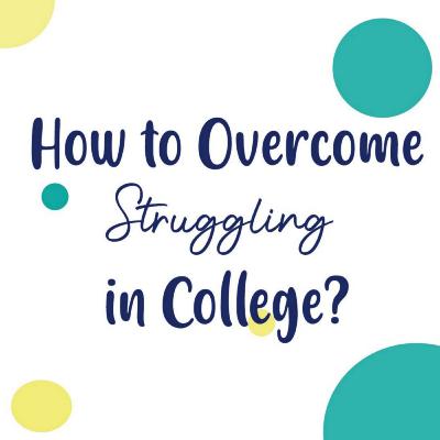 How to Overcome Struggling in College