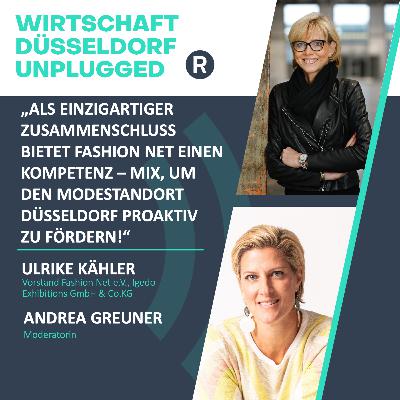 #192 über die Herausforderungen und Chancen des Modestandorts Düsseldorf: Wirtschaft Düsseldorf unplugged mit Ulrike Kähler (Vorstand Fashion Net)