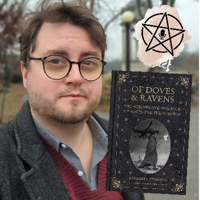 83: Witches in Welsh Folklore: A Magical Conversation w/ Ben Stimpson