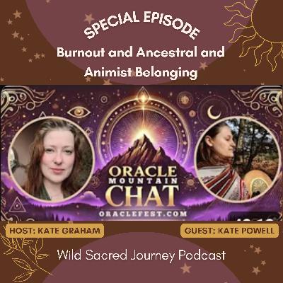 Ep 57. Burnout and Ancestral and Animist Belonging - an OracleFest and WSJ Podcast cross-over Ep 57. Burnout and Ancestral and Animist Belonging - an OracleFest and WSJ Podcast cross-over