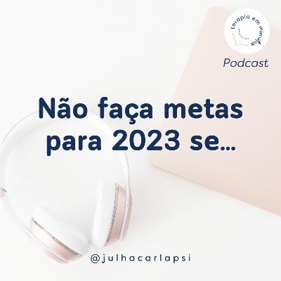 Não faça metas para 2023 se...