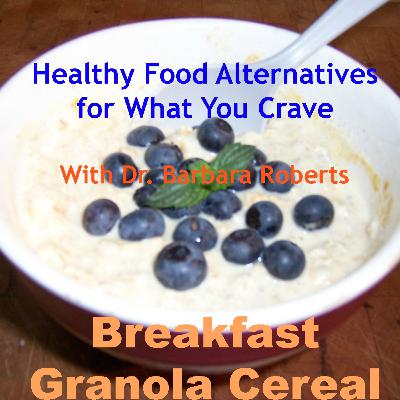 Video 12 - Sweet Breakfast Granola Cereal - Healthy Food Alternatives for What You Crave
