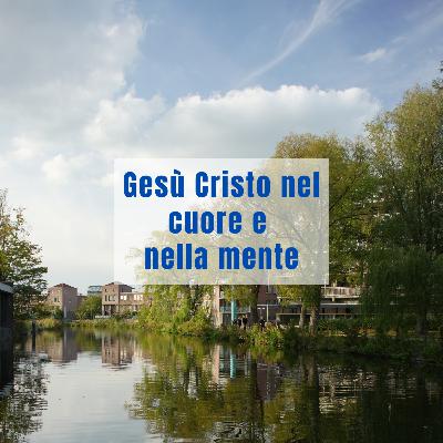Gesù Cristo nel cuore e nella mente Gesù Cristo nel cuore e nella mente