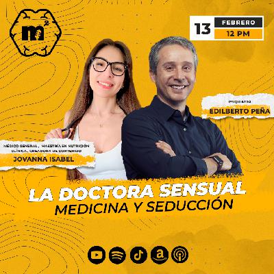 Mente al Cuadrado 23: La Doctora Sensual, Medicina y Seducción con Jovanna Isabel