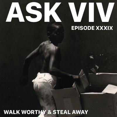 Episode 39: Walk Worthy and Steal Away