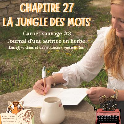 Chapitre 27 : Carnet Sauvage #3, journal d'une autrice en herbe ✍