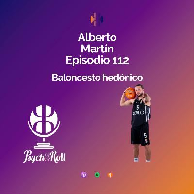 Alberto Martín. Baloncesto hedónico - Episodio 112