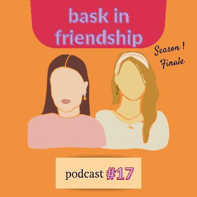 bask in friendship episode 17