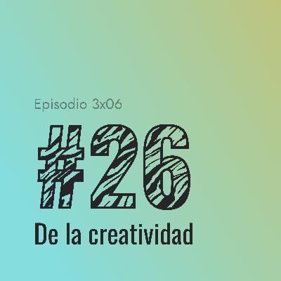 [#26] De la creatividad
