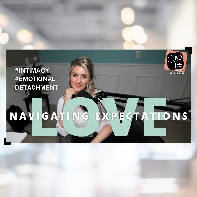 Navigating Expectations in Love & Relationships | EP 58
