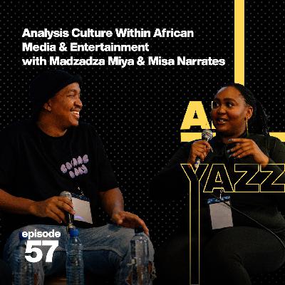 57. Analysis Culture within African Media and Entertainment with Madzadza Miya & Misa Narrates live at The BAI Showcase!