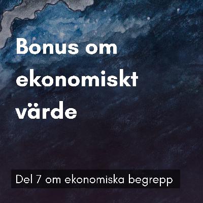 9. Bonusavsnitt - fördjupning om ekonomiskt värde 9. Bonusavsnitt - fördjupning om ekonomiskt värde