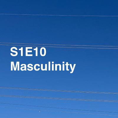 BRNWSH S1E10 - Masculinity (and it's not TOXIC)
