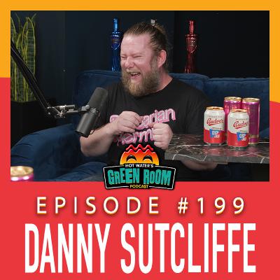 #199 - With Danny Sutcliffe - Hot Water’s Green Room w/Tony & Jamie