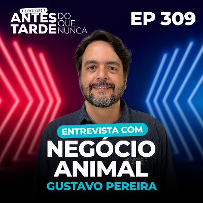 EP 310 - Entrevista com Gustavo Pereira | Negócio Animal EP 310 - Entrevista com Gustavo Pereira | Negócio Animal