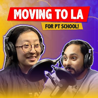 #6: Moving To LA For Physical Therapy School!