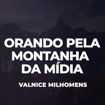 Orando pela montanha da Mídia - EP 51