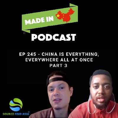 EP 245 - China Is Everything, Everywhere All At Once Part 3
