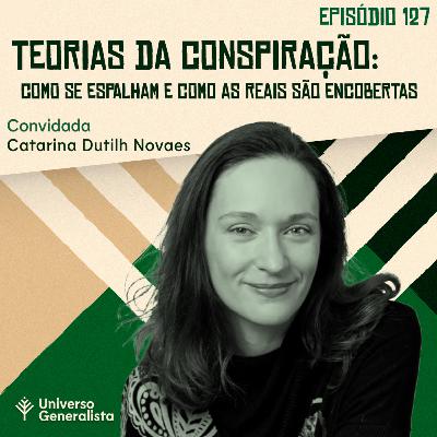 #127 - Como Teorias da Conspiração se Espalham e como as Reais são Encobertas (Catarina Dutilh Novaes)