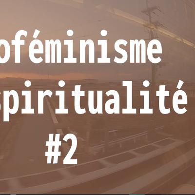 ÉCOFÉMINISME - Spiritualité #2