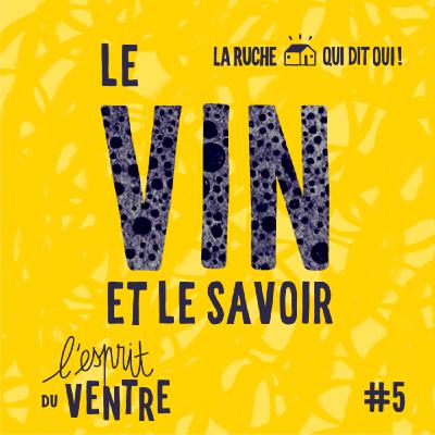 L'Esprit du ventre, le vin : savoir-faire et savoir-boire - épisode 5, reportage