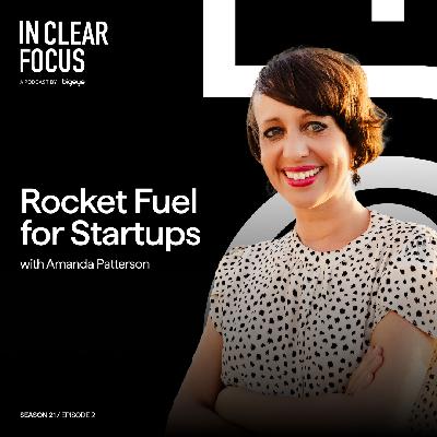 In Clear Focus: Rocket Fuel for Startups with Amanda Patterson In Clear Focus: Rocket Fuel for Startups with Amanda Patterson