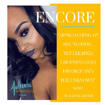 Encore: Approaching my 40’s, No Kids … Yet I Leaped, Choosing God, Divorce and the Unknown with Suzanne Mohr