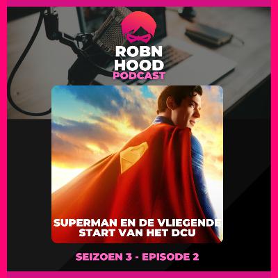 ROBNHOOD PODCAST S03-EP02 - SUPERMAN EN DE VLIEGENDE START VAN HET DCU