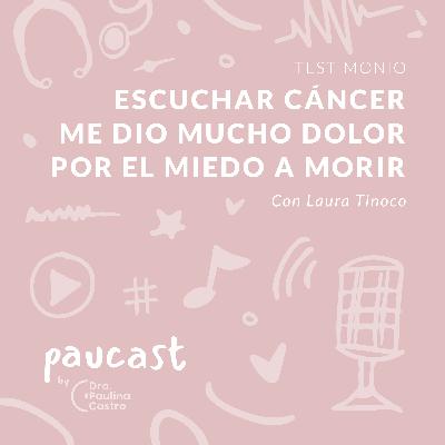 Escuchar cáncer me dio mucho dolor por el miedo a morir