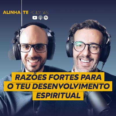 Razões Fortes Para o Teu Desenvolvimento Espiritual | 012 Alinha-te