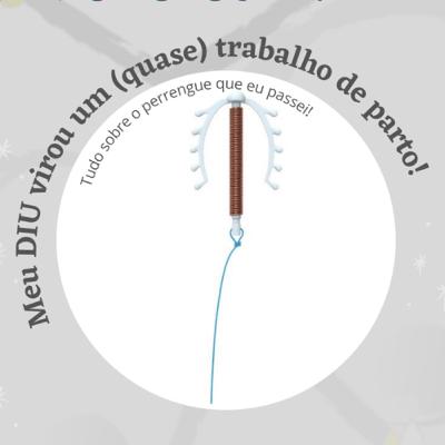 Colocar o DIU foi (quase) um trabalho de parto!
