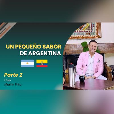 E:35 Martín Fritz y Teagan Blanchard | Un Pequeño Sabor de Argentina Parte 2
