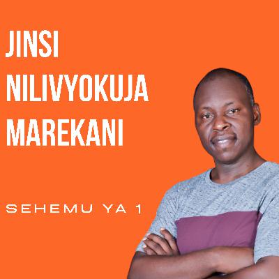JINSI NILIVYOKUJA MAREKANI (Part 1)