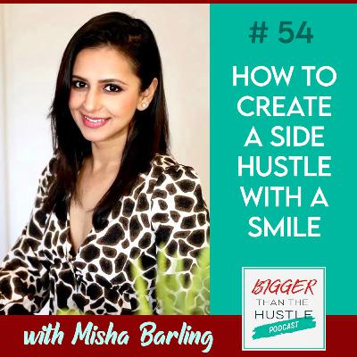 HOW TO CREATE A SIDE HUSTLE WITH A SMILE with Misha Barling