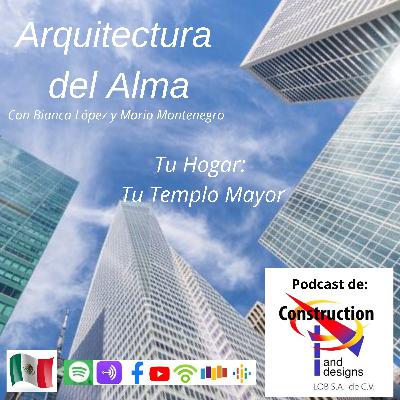 Ep 04 Tu Hogar: Tu Templo Mayor