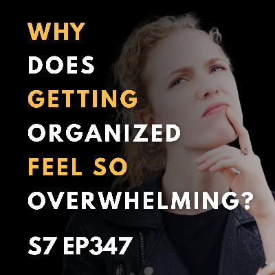 Why Does Getting Organized Feel So Overwhelming? Why Does Getting Organized Feel So Overwhelming?