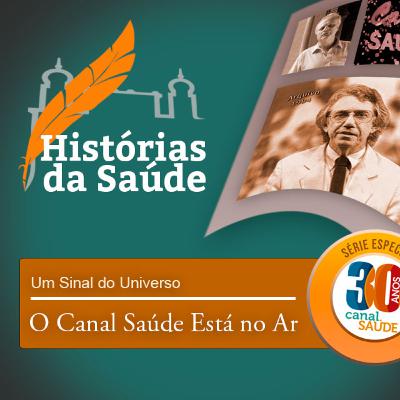 Um Sinal do Universo – O Canal Saúde está no ar