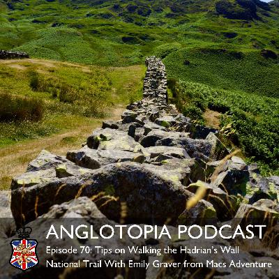 Anglotopia Podcast: Episode 70 – Tips on Walking the Hadrian’s Wall National Trail With Emily Graver from Macs Adventure