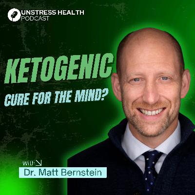 Metabolic Psychiatry & The Ketogenic Connection: Dr. Matt Bernstein on Food, Mental Health & Resilience