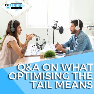 Episode #0116 - Q&A On What Optimising The Tail Means
