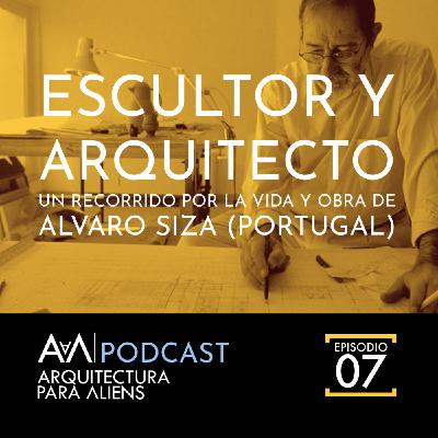 EP07- Soy Escultor Soy Arquitecto: Alvaro Siza