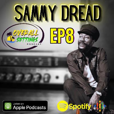 SAMMY DREAD LIVE ON OVERALL SETTINGS PODCAST