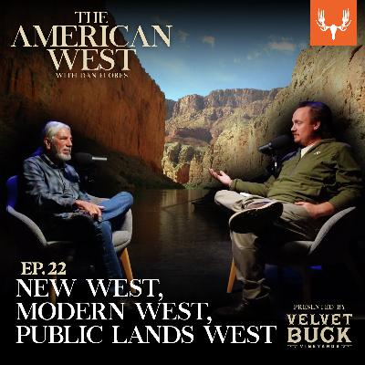 Ep. 22: New West, Modern West, Public Lands West Ep. 22: New West, Modern West, Public Lands West