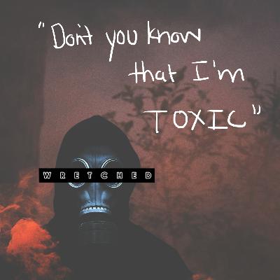 Dont You Know That Im Toxic? Dont You Know That Im Toxic?