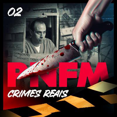 PNFM - EP151 - TRUE CRIME - Tremembé - Parte 2