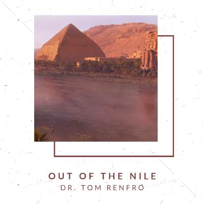 Out of the Nile (Guest Speaker - Dr. Tom Renfro)